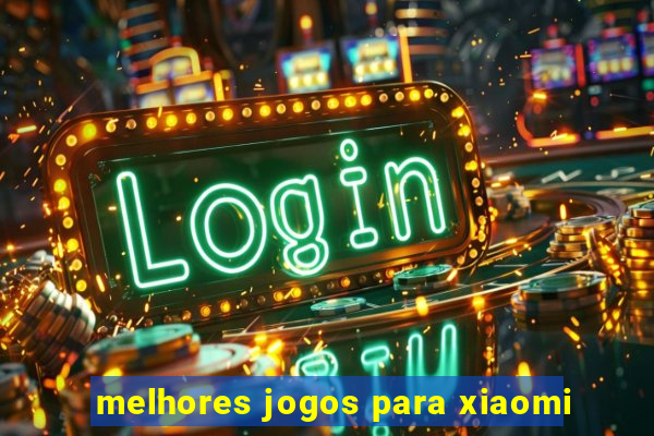 melhores jogos para xiaomi